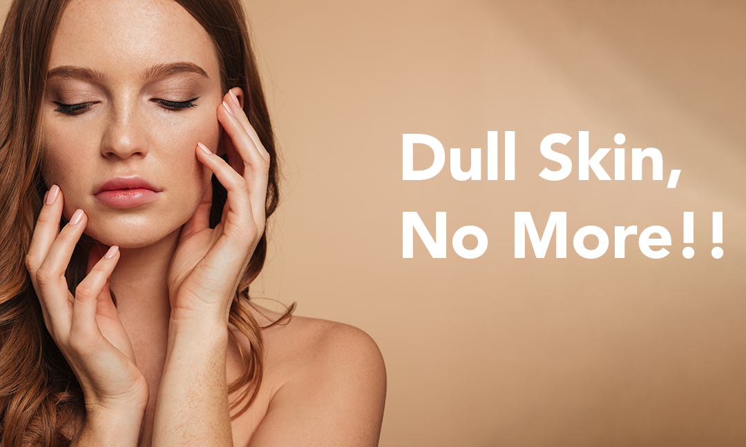 Dull Skin, No More!!